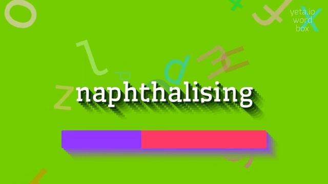HOW TO SAY NAPHTHALISING? #naphthalising смотреть онлайн