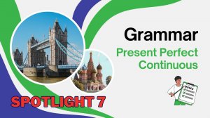 Spotlight 7. Module 8a. Present Perfect Continuous