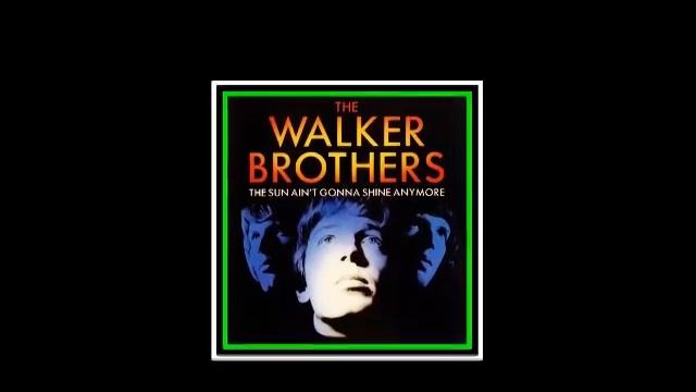 THE WALKER BROTHERS - 'THE SUN AIN'T GONNA SHINE ANYMORE' (Ian Stone's Extended 2022 Version)