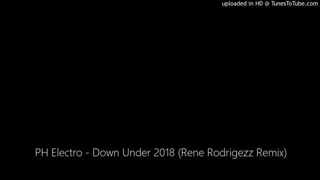 PH Electro - Down Under 2018 (Rene Rodrigezz Remix) смотреть онлайн