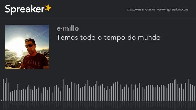 Temos Todo O Tempo Do Mundo (made With Spreaker)