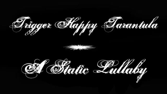 Trigger Happy Tarantula - A Static Lullaby смотреть онлайн