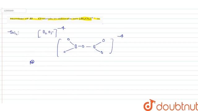 Number of B-O bonds in diborate ion [B_(2)O_(5)]^(4-) is | 12 | MOCK TEST PAPER | CHEMISTRY | P... смотреть онлайн