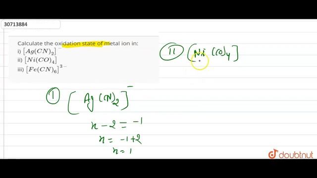 Calculate the oxidation state of metal ion in: i) [Ag(CN)_(2)]^(-) ii) [Ni(CO)_(4)] iii) [Fe(CN)... смотреть онлайн
