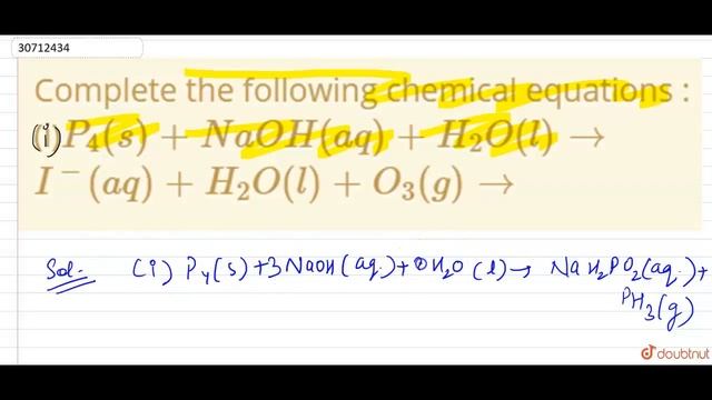 Complete the following chemical equations : (i) P_(4) (s) +NaOH (aq) +H_(2)O (l) to I^(-) (aq) +... смотреть онлайн