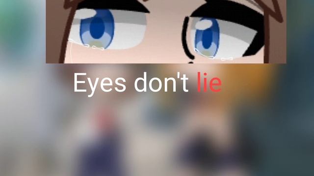 Eyes don't lie|meme|gavha nox !быстрый текст! смотреть онлайн