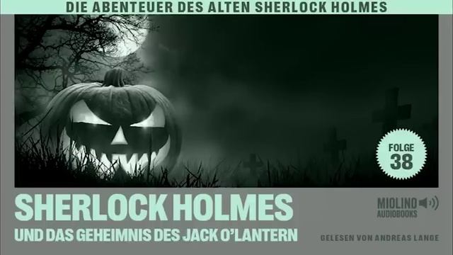 Der alte Sherlock Holmes | Folge 38: Sherlock Holmes und das Geheimnis des Jack O'Lantern (Hörbuch) смотреть онлайн