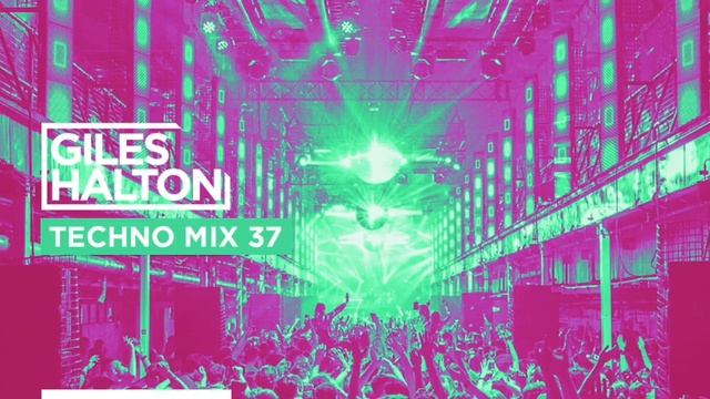 Giles Halton - Techno Mix 37 смотреть онлайн