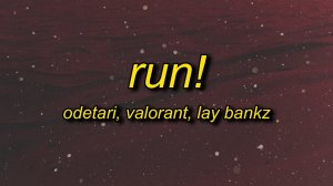 ODETARI & VALORANT - RUN! (feat. Lay Bankz) Lyrics →