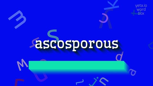 ASCOSPOROUS - HOW TO PRONOUNCE ASCOSPOROUS? #ascosporous смотреть онлайн
