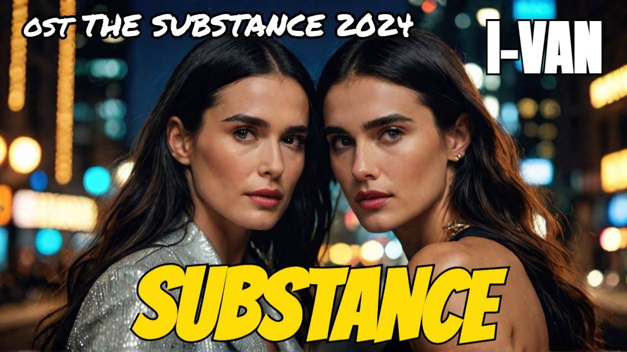 I-Van - Substance (OST The Substance 2024, Demi Moore, Margaret Qualley) смотреть онлайн