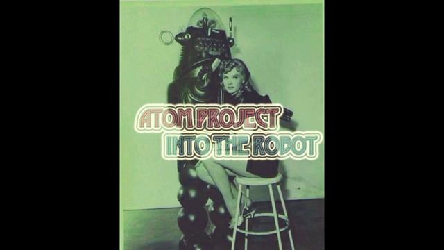 ATOM PROJECT - INTO THE ROBOT смотреть онлайн