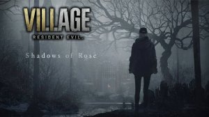 Прохождение Resident Evil Village: Shadows of Rose - Тени Розы - Full DLC