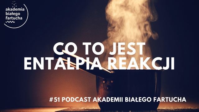 Co to jest entalpia reakcji? | #51 Podcast Akademii Białego Fartucha смотреть онлайн