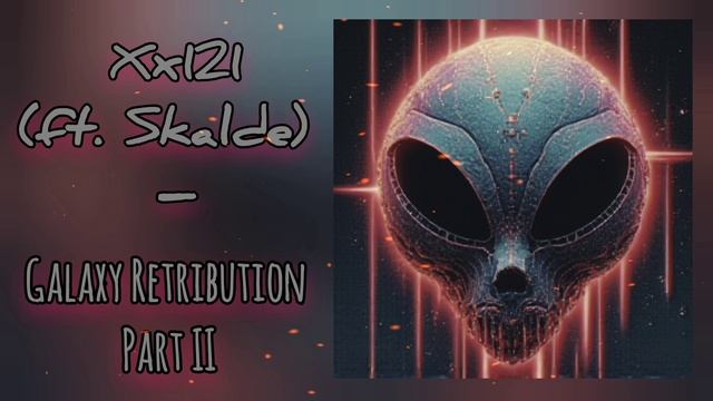 Xx121 (ft. Skalde) - Galaxy Retribution Part II смотреть онлайн