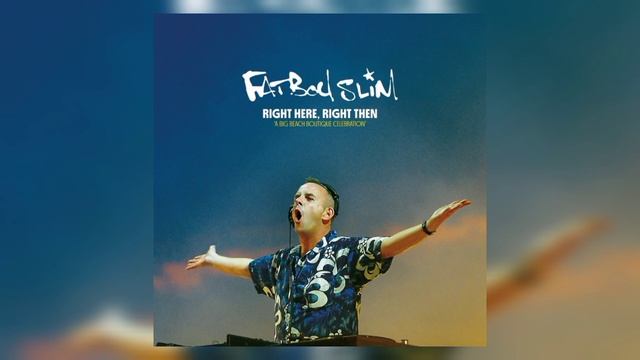 Fatboy Slim - Right Here, Right Then - 2022 - CD3 смотреть онлайн