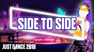 Just Dance 2018 - Side To Side by Ariana Grande