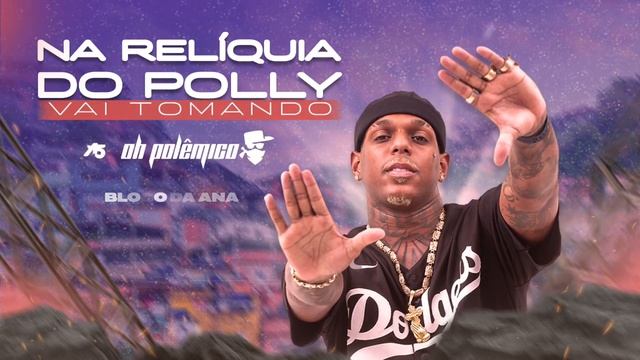 Oh Polêmico | RELÍQUIA DO POLLY ( VAI TOMANDO ) - BLOCO DA ANA смотреть онлайн