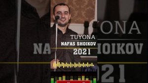NAFAS SHOIKOV // TUYONA 2021//-🌟-// НАФАС ШОИКОВ// ТУЁНА 2021//🎼🎼💥💥🌟🌟