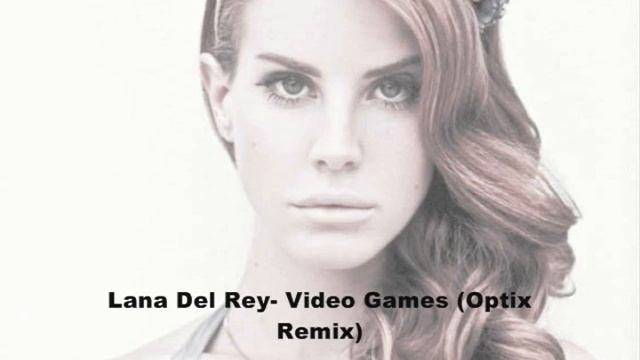 Lana Del Rey- Video Games (Optix Dubstep Remix)