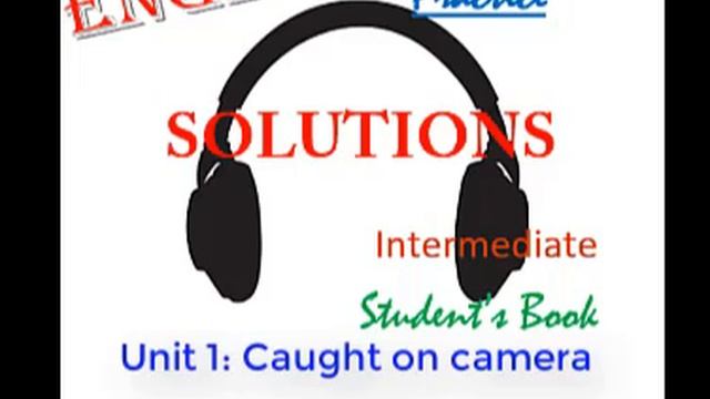 Solutions, student's book - Unit 1 Caught on camera - Daily listening to improve your skills смотреть онлайн