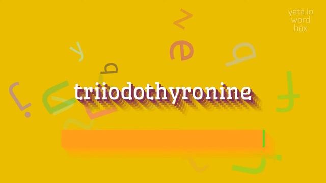 HOW TO SAY TRIIODOTHYRONINE? #triiodothyronine смотреть онлайн