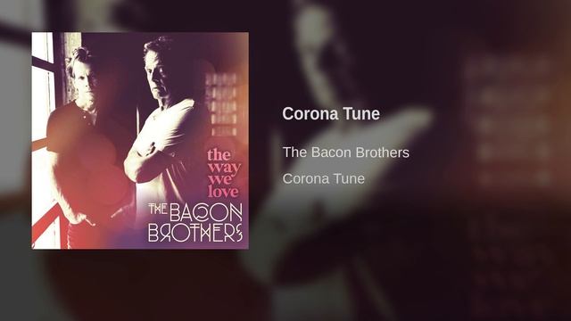 The Bacon Brothers - Corona Tune (Single) 2 смотреть онлайн