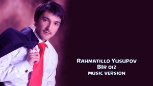 Rahmatillo Yusupov - BIr qiz | Рахматилла Юсупов - Бир киз (music version)