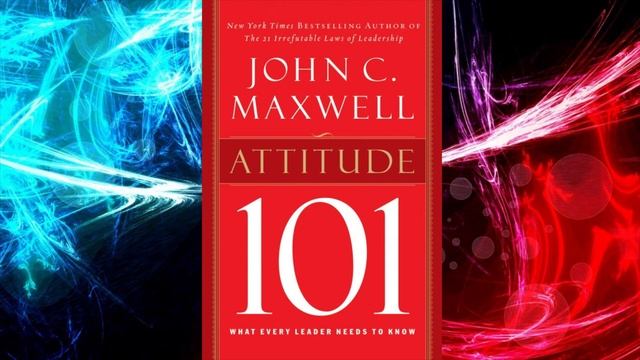 Attitude 101: What Every Leader Needs to Know | by John C. Maxwell смотреть онлайн