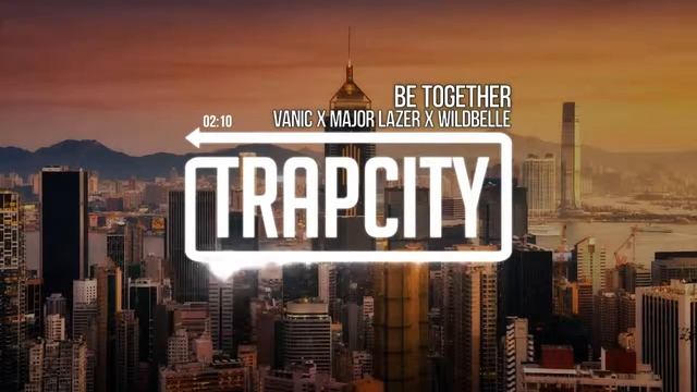 Major lazer - be together(Vanic remix) смотреть онлайн