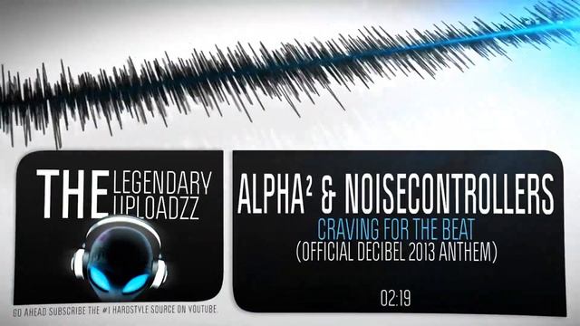 Alpha² & Noisecontrollers - Craving For The Beat (Official Decibel 2013 Anthem) [FULL HQ + HD] смотреть онлайн
