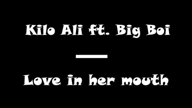 Kilo Ali ft. Big Boi - Love In Her Mouth смотреть онлайн