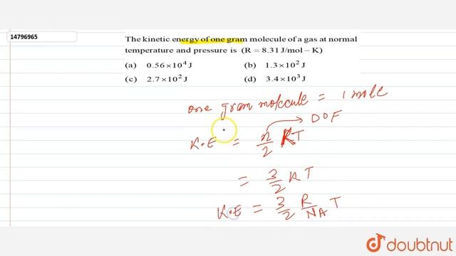 The kinetic energy of one gram molecule of a gas at normal temperature and pressure is `(R=8.31J// смотреть онлайн