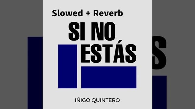 Iñigo Quintero - Si No Estás (Slowed + Reverb)