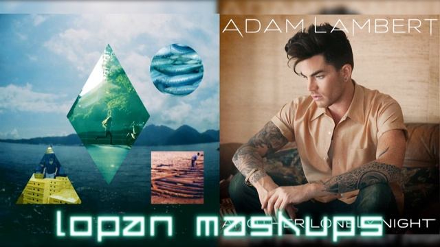 Being Lonely - Clean Bandit ft. Jess Glynne vs. Adam Lambert (Mixed Mashup) смотреть онлайн