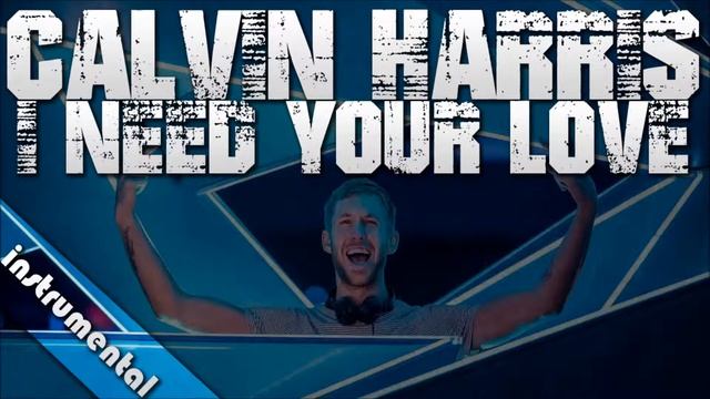 Calvin Harris - I Need Your Love ft. Ellie Goulding [INSTRUMENTAL] смотреть онлайн