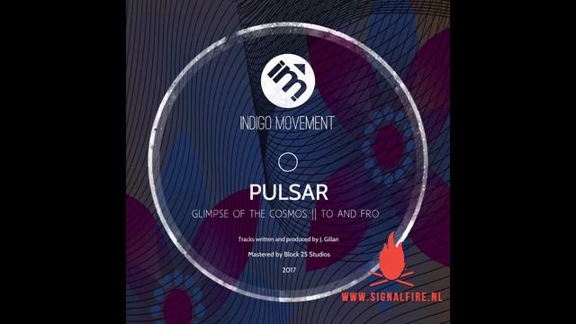 Pulsar - Glimpse of the Cosmos / To And Fro (IM023) - Indigo Movement смотреть онлайн