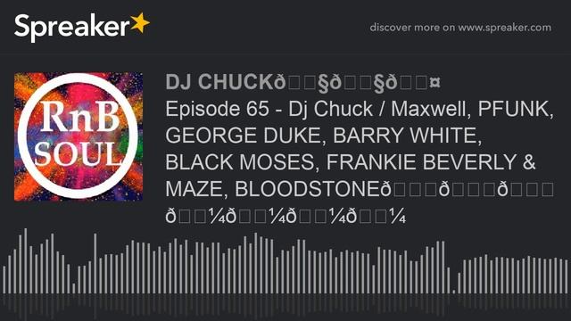 Episode 65 - Dj Chuck / Maxwell, PFUNK, GEORGE DUKE, BARRY WHITE, BLACK MOSES, FRANKIE BEVERLY & MA смотреть онлайн