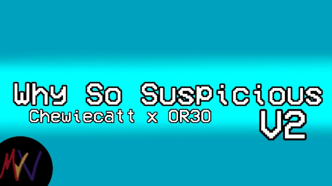 Why So Suspicious V2 | Chewiecatt x OR3O | Mr.Vadrik