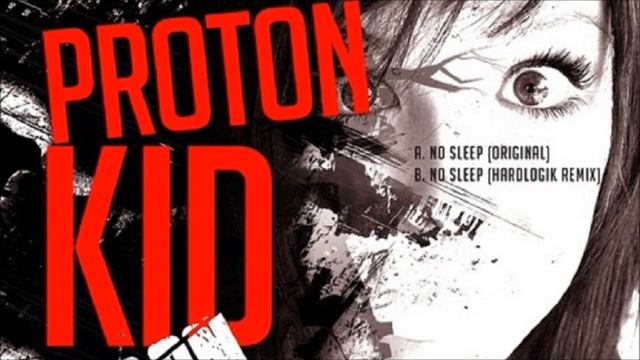 Proton Kid - No Sleep (Hardlogik Remix) смотреть онлайн
