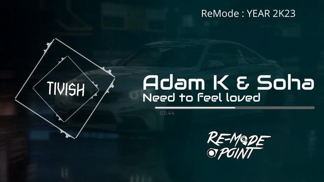 Adam K & Soha - Need To Feel Loved (Tivish Extended Remix 2K23)