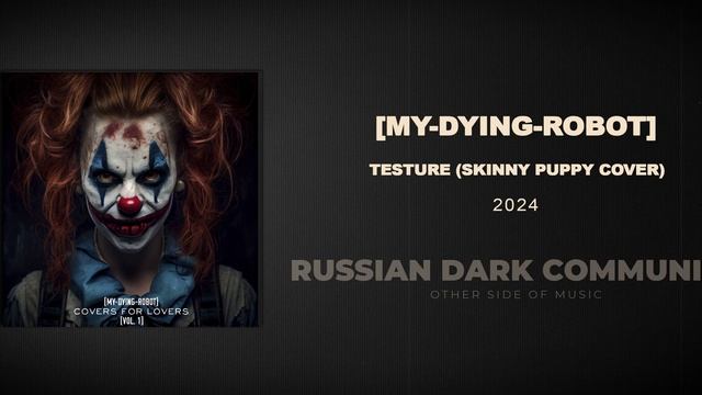 [My-Dying-Robot] - Testure (Skinny Puppy Cover)  [Dark Electro, Industrial, Aggrotech]