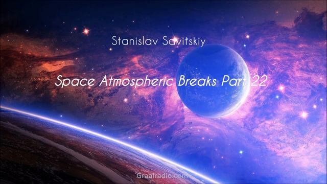 Stanislav Savitskiy - Space Atmospheric Breaks Part 22 смотреть онлайн