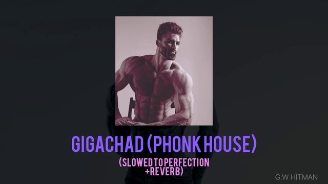 GIGACHAD THEME (PHONK HOUSE) || Slowed to Perfection+ Reverb смотреть онлайн