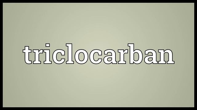 Triclocarban Meaning смотреть онлайн