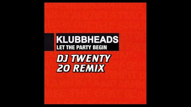 Klubbheads - Let The Party Begin (DJ Twenty 20 Remix) смотреть онлайн