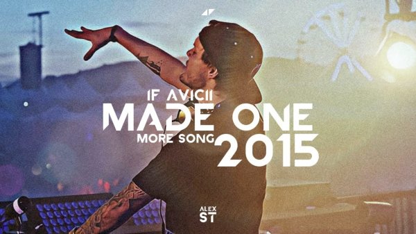 IF AVICII MADE ONE MORE SONG 2015 [Alex ST]