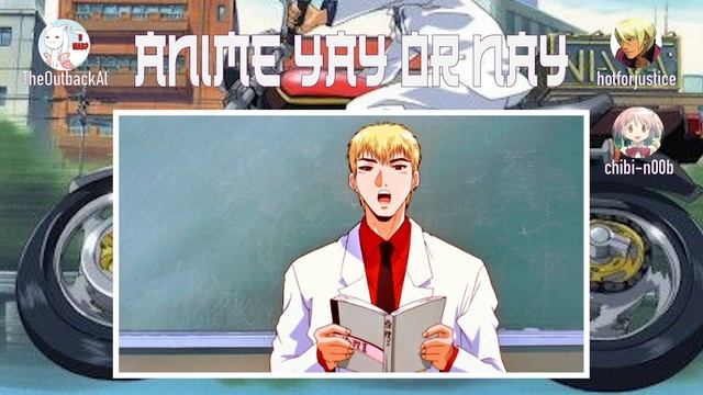 Anime Yay Or Nay Ep. 64 - Great Teacher Onizuka (1-3)