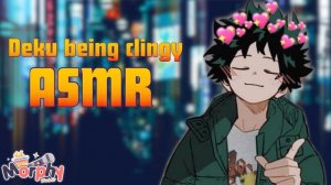 【ASMR】Izuku Midoriya being overly-attached and sweet!「Clingy Deku x Listener Comfort Audio」