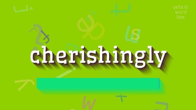 HOW TO SAY CHERISHINGLY? #cherishingly смотреть онлайн